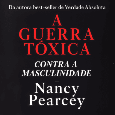 A Guerra Tóxica Contra a Masculinidade